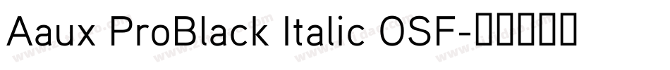 Aaux ProBlack Italic OSF字体转换